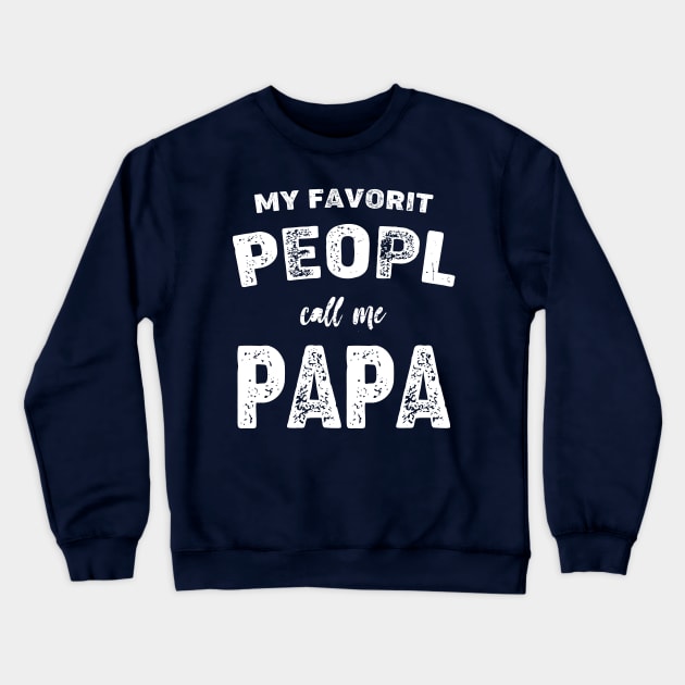 Papa Shirt Sayings, Grandpa Shirt, Funny Papa Shirt, Gift For Grandpa, Fathers Day, Funny Shirt For PAPA  My Favorite People Call me Papa Crewneck Sweatshirt by Terrybogard97